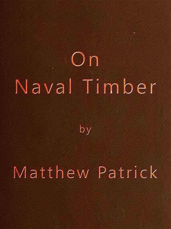 On Naval Timber and Arboriculture
With Critical Notes on Authors who have Recently Treated the Subject of Planting