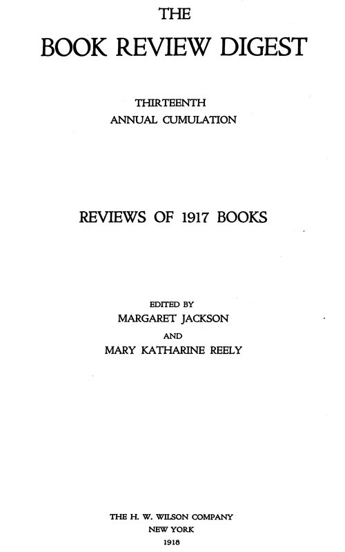 The Book Review Digest, Volume 13, 1917
Thirteenth Annual Cumulation Reviews of 1917 Books