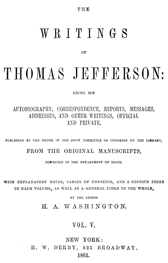 Thomas Jeffersonın Yazıları, Cilt 5 (9dan)10;Kendisine Ait Anılar, Yazışmalar, Raporlar, Mesajlar, Konuşmalar ve Diğer Yazılar, Resmi ve Özel