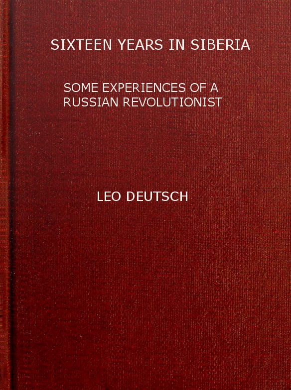 Sixteen years in Siberia: Some experiences of a Russian revolutionist Sixteen years in Siberia: Some experiences of a Russian revolutionist