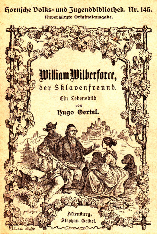 William Wilberforce, der Sklavenfreund Ein Lebensbild, für die deutsche Jugend und das deutsche Volk gezeichnet William Wilberforce, der Sklavenfreund Ein Lebensbild, für die deutsche Jugend und das deutsche Volk gezeichnet