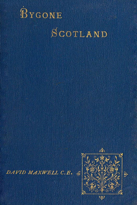 Bygone Scotland: Historical and Social Bygone Scotland: Historical and Social