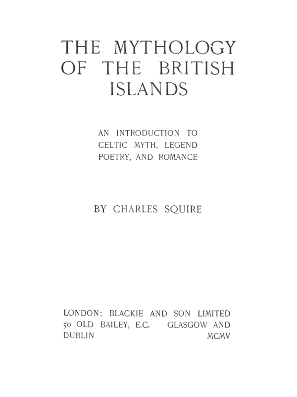 The Mythology of the British Islands An Introduction to Celtic Myth, Legend, Poetry, and Romance The Mythology of the British Islands An Introduction to Celtic Myth, Legend, Poetry, and Romance