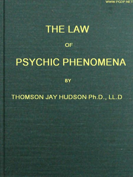 The Law of Psychic Phenomena
A working hypothesis for the systematic study of hypnotism, spiritism, mental therapeutics, etc.