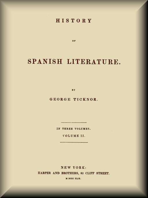History of Spanish Literature, vol. 2 (of 3) History of Spanish Literature, vol. 2 (of 3)