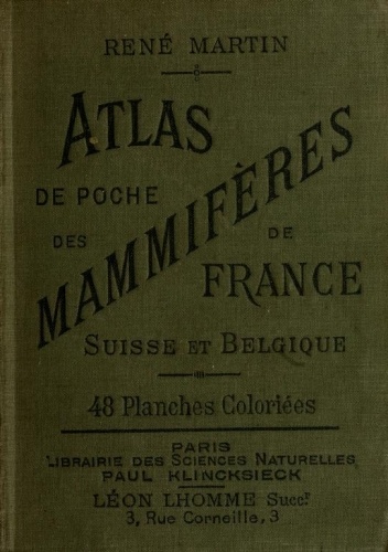 Atlas de poche des mammifères de la France, de la Suisse romane et de la Belgique
avec leur description, moeurs et organisation