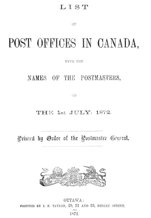 List of Post Offices in Canada, with the Names of the Postmasters ... 1872 List of Post Offices in Canada, with the Names of the Postmasters ... 1872