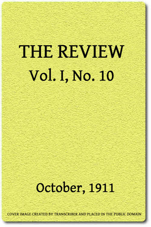 The Review, Vol. 1, No. 10, October, 1911 The Review, Vol. 1, No. 10, October, 1911