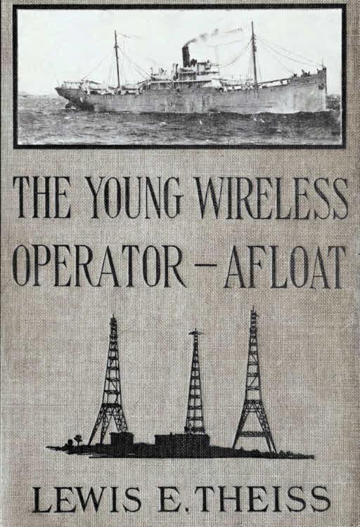 The Young Wireless Operator—Afloat
Or, How Roy Mercer Won His Spurs in the Merchant Marine