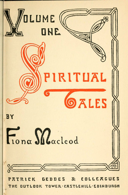 Spiritual Tales Re-issue of the Shorter Stories of Fiona Macleod; Rearranged, with Additional Tales Spiritual Tales Re-issue of the Shorter Stories of Fiona Macleod; Rearranged, with Additional Tales