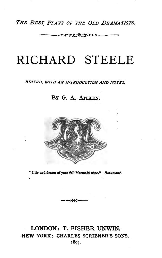Richard Steele Edited, with an Introduction and Notes by G. A. Aitken Richard Steele Edited, with an Introduction and Notes by G. A. Aitken