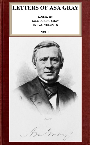 Letters of Asa Gray; Vol. 1 Letters of Asa Gray; Vol. 1