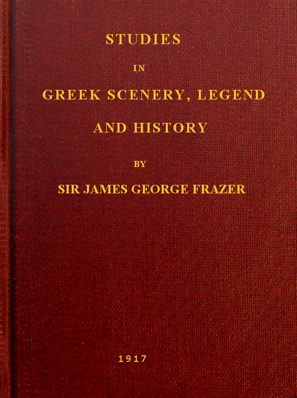 Studies in Greek Scenery, Legend and History
Selected from His Commentary on Pausanias' 'Description of Greece,'