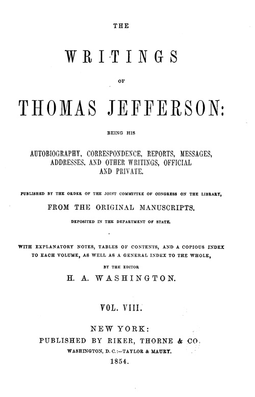 Thomas Jeffersonın Yazıları, Cilt 8 (9un) Otobiyografisi, Yazışmaları, Raporları, Mesajları, Konuşmaları ve Diğer Yazıları, Resmi ve Özel olarak.
