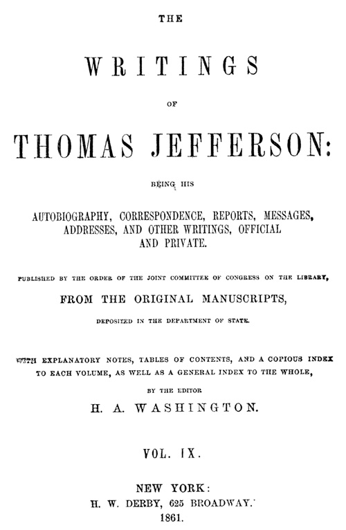 Thomas Jeffersonın Yazıları, Cilt 9 (9dan)&10; Otobiyografisi, Yazışmaları, Raporları, Mesajları, Konuşmaları ve Diğer Yazıları, Resmi ve Özel Olanları.