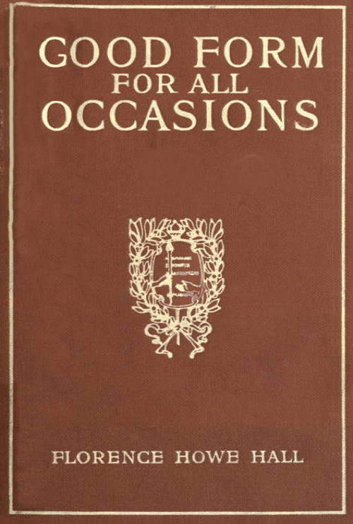 Good Form for All Occasions
A Manual of Manners, Dress and Entertainment for Both Men and Women