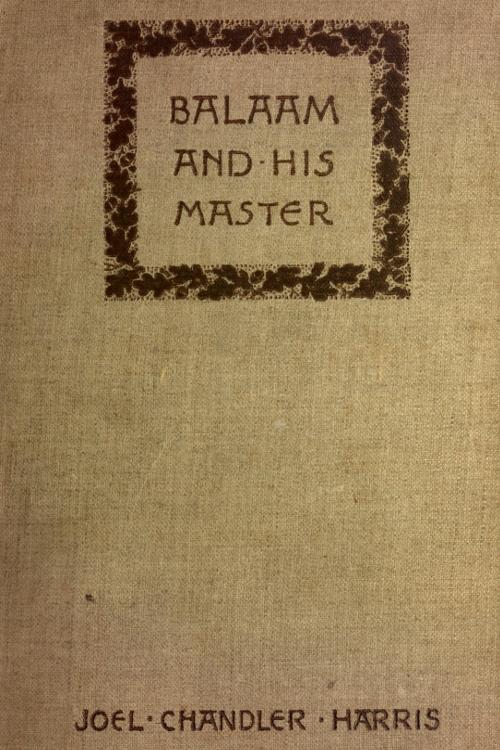 Balaam and His Master, and Other Sketches and Stories Balaam and His Master, and Other Sketches and Stories