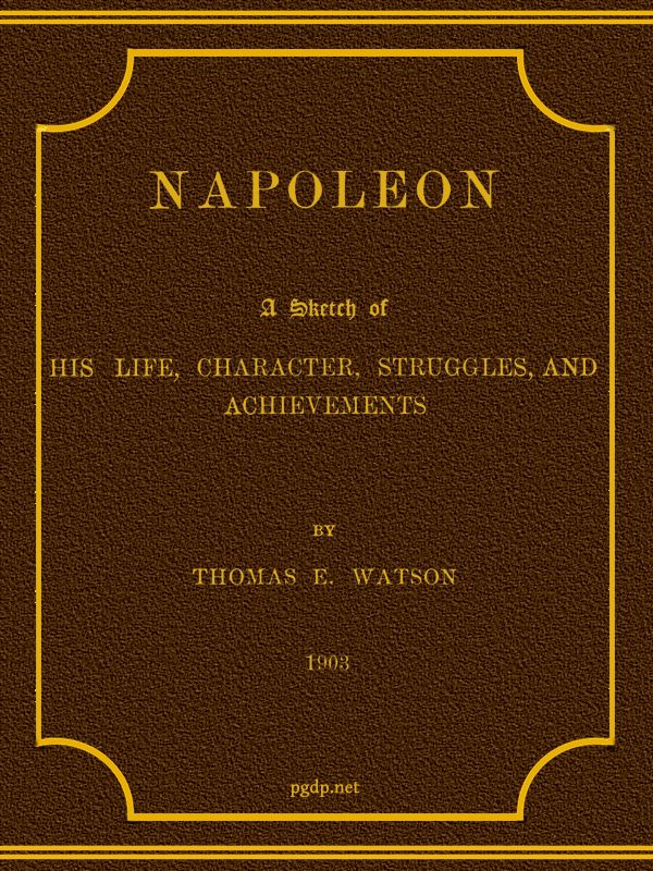 Napoleon: Hayatı, Karakteri, Mücadeleleri ve Başarıları Hakkında Bir Portre