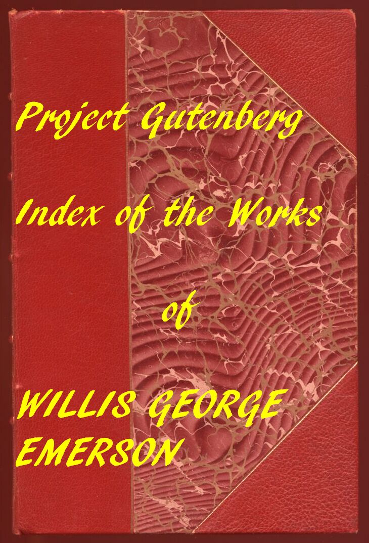 Index for Works of Willis George Emerson Hyperlinks to all Chapters of all Individual Ebooks Index for Works of Willis George Emerson Hyperlinks to all Chapters of all Individual Ebooks