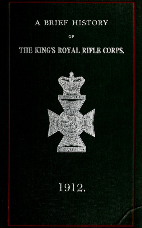 A Brief History of the King's Royal Rifle Corps A Brief History of the King's Royal Rifle Corps