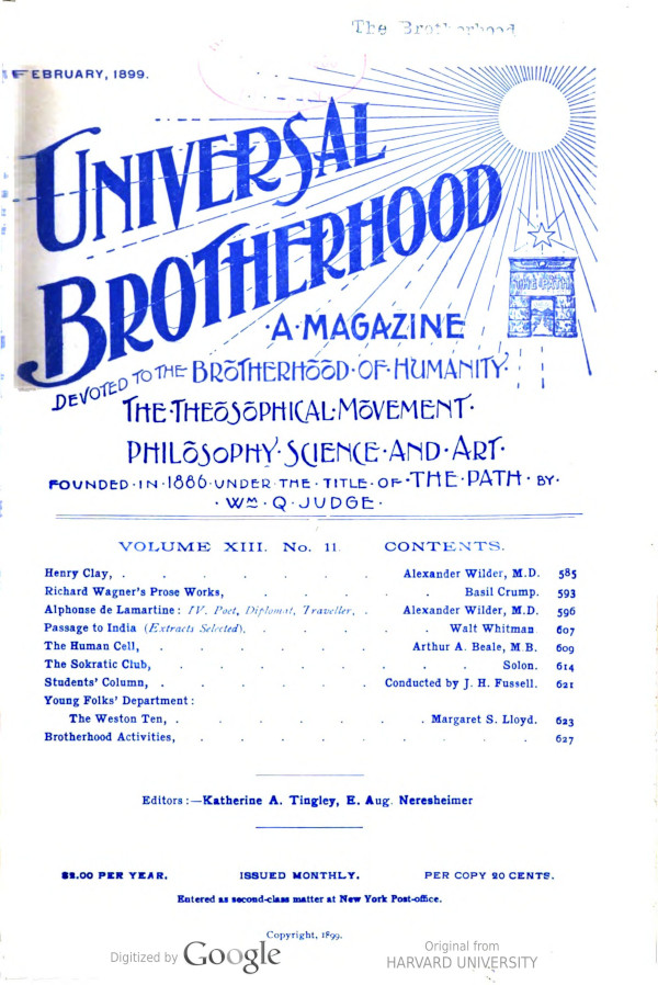 Universal Brotherhood, Volume XIII, No. 11, February 1899 A Magazine Devoted to the Brotherhood of Humanity, the Theosophical Movement, Philosophy, Science and Art Universal Brotherhood, Volume XIII, No. 11, February 1899 A Magazine Devoted to the Brotherhood of Humanity, the Theosophical Movement, Philosophy, Science and Art