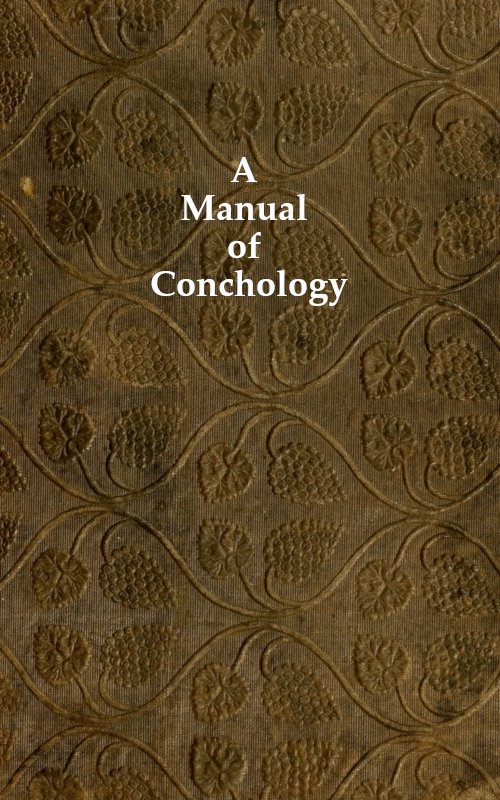 A Manual of Conchology According to the System Laid Down by Lamarck, with the Late Improvements by De Blainville. Exemplified and Arranged for the Use of Students. A Manual of Conchology According to the System Laid Down by Lamarck, with the Late Improvements by De Blainville. Exemplified and Arranged for the Use of Students.