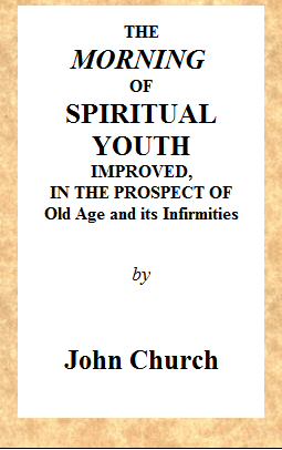 The Morning of Spiritual Youth Improved, in the Prospect of Old Age and Its Infirmities
Being a Literal and Spiritual Paraphrase on the Twelfth Chapter of Ecclesiastes. In a Series of Letters.