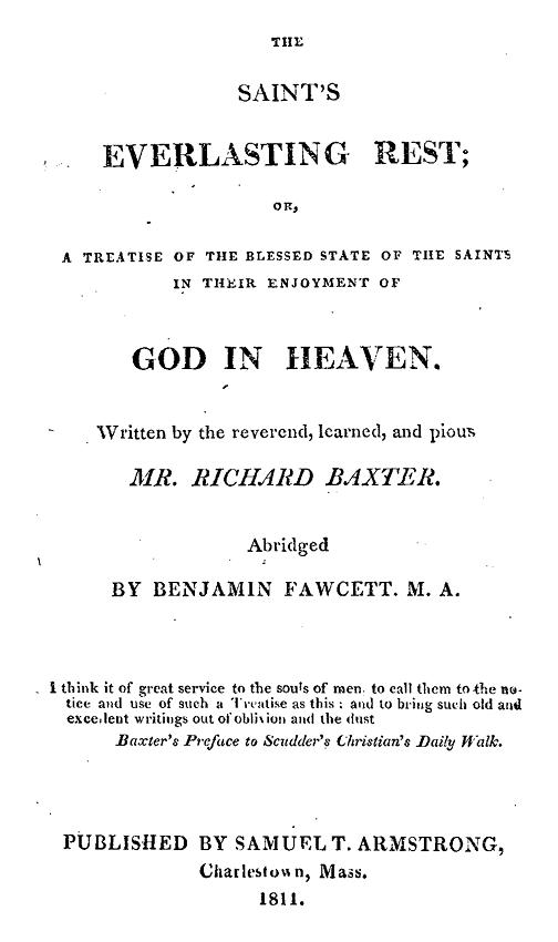 The Saint's Everlasting Rest A Treatise of the Blessed State of the Saints in Their Enjoyment of God in Heaven The Saint's Everlasting Rest A Treatise of the Blessed State of the Saints in Their Enjoyment of God in Heaven