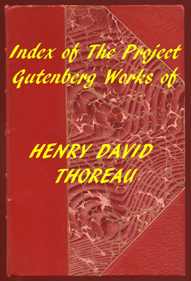 Index of the Project Gutenberg Works of Henry David Thoreau Index of the Project Gutenberg Works of Henry David Thoreau