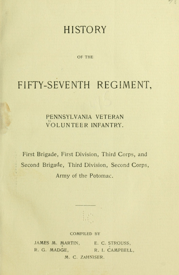 History of the Fifty-Seventh Regiment, Pennsylvania Veteran Volunteer Infantry
First Brigade, First Division, Third Corps and Second Brigade, Third Division, Second Corps, Army of the Potomac