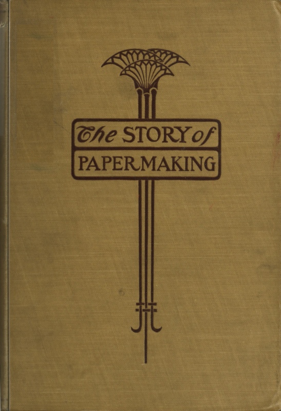 The Story of Paper-making10;An account of paper-making from its earliest known record down to the present time The Story of Paper-making10;An account of paper-making from its earliest known record down to the present time