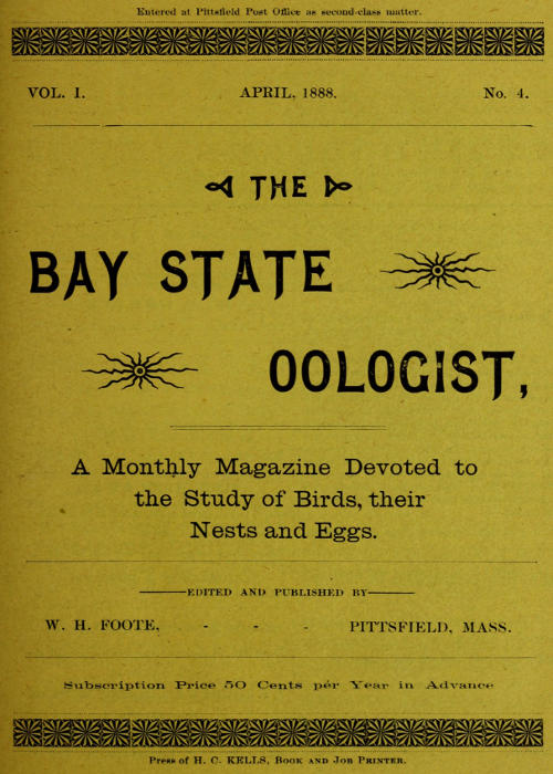 The Bay State Oologist, Vol. 1 No. 4, April 188810;A Monthly Magazine Devoted to the Study of Birds, their Nests and Eggs The Bay State Oologist, Vol. 1 No. 4, April 188810;A Monthly Magazine Devoted to the Study of Birds, their Nests and Eggs