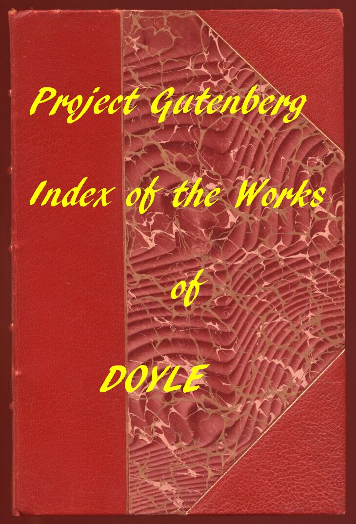 Index of the Project Gutenberg Works of Arthur Conan Doyle Index of the Project Gutenberg Works of Arthur Conan Doyle