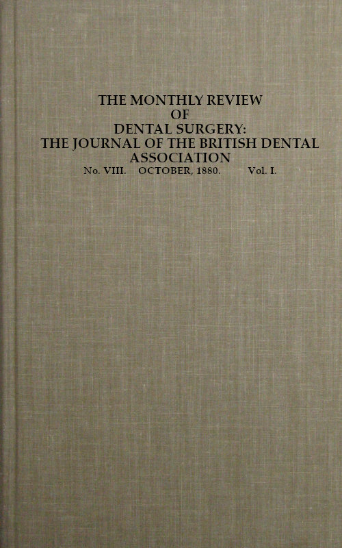 Ağız ve Diş Cerrahisi Aylık İncelemesi, No. VIII. Ekim, 1880. Cilt I.
Britanya Diş Hekimleri Derneği Dergisi