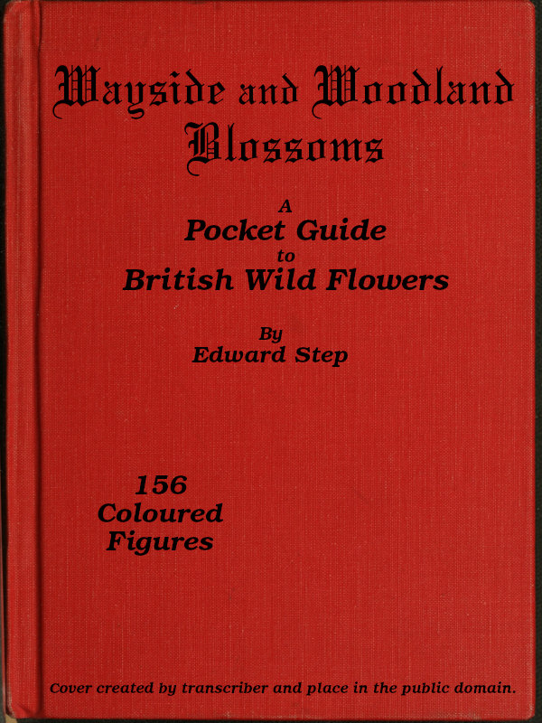 Wayside and Woodland Blossoms
A Pocket Guide to British Wild-flowers for the Country Rambler
