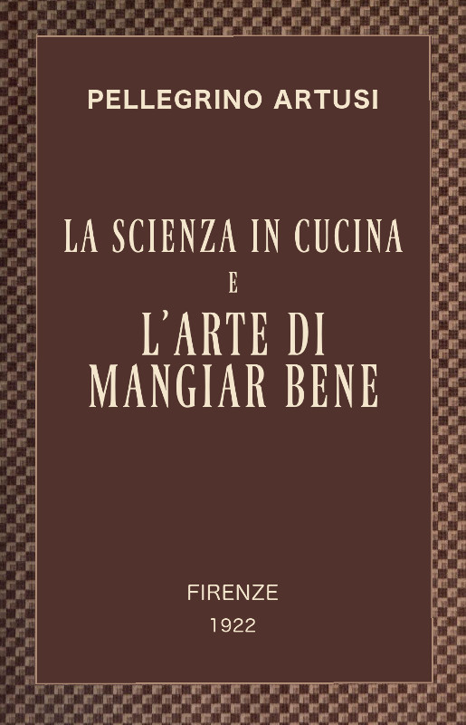La scienza in cucina e l'arte di mangiar bene10;Manuale pratico per le famiglie La scienza in cucina e l'arte di mangiar bene10;Manuale pratico per le famiglie