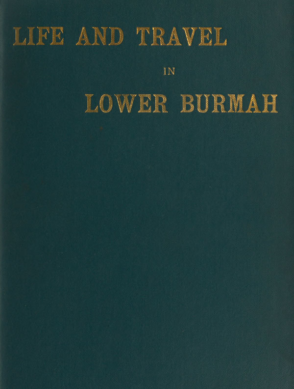 Life and Travel in Lower Burmah: A Retrospect
