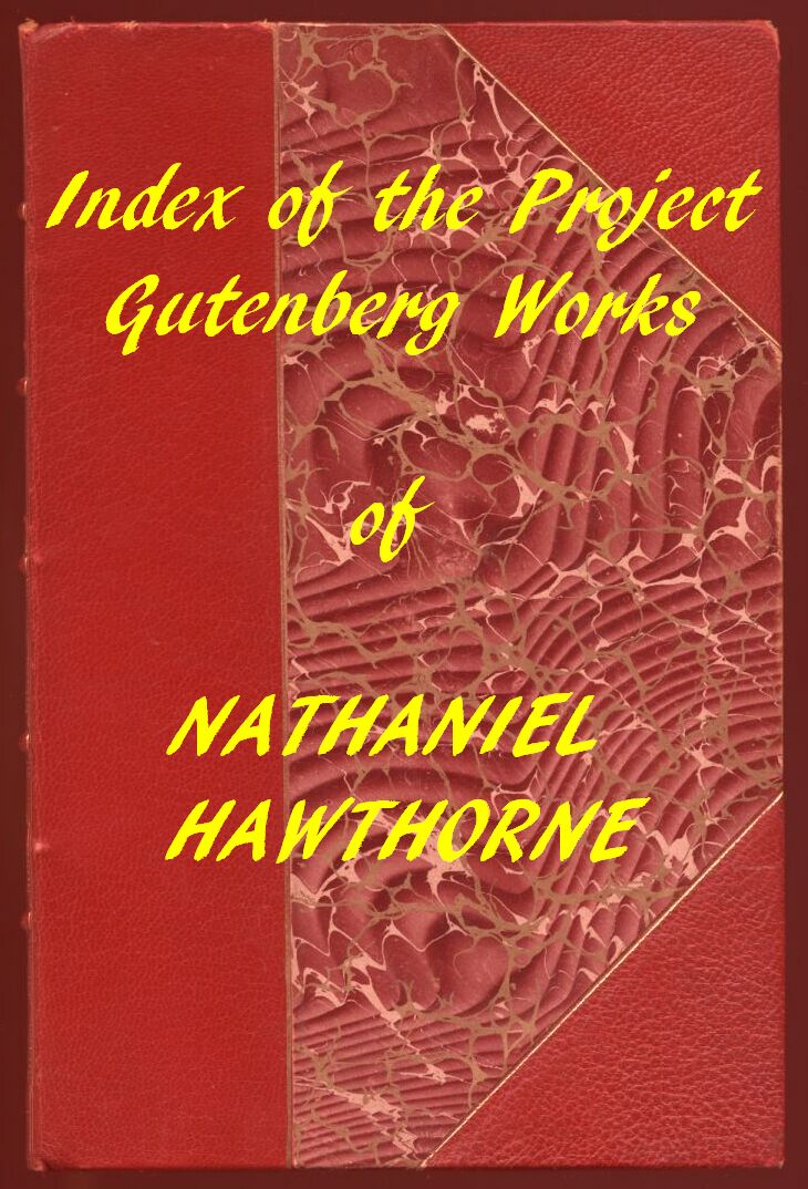 Index of the Project Gutenberg Works of Nathaniel Hawthorne Index of the Project Gutenberg Works of Nathaniel Hawthorne
