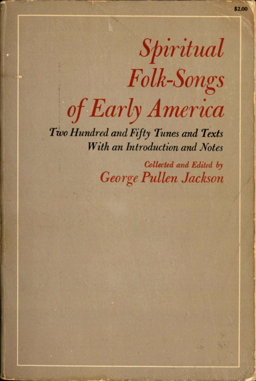 Spiritual Folk-Songs of Early America10;Two Hundred and Fifty Tunes and Texts, with an Introduction and Notes Spiritual Folk-Songs of Early America10;Two Hundred and Fifty Tunes and Texts, with an Introduction and Notes