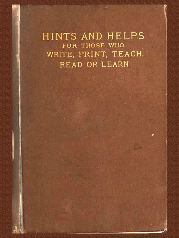 Pens and Types or Hints and Helps for Those who Write, Print, Read, Teach, or Learn Pens and Types or Hints and Helps for Those who Write, Print, Read, Teach, or Learn