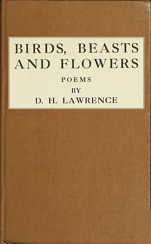 Birds, Beasts and Flowers
Poems by D. H. Lawrence