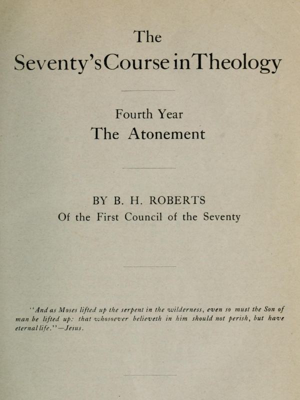 The Seventy's Course in Theology, Fourth Year10;The Atonement The Seventy's Course in Theology, Fourth Year10;The Atonement