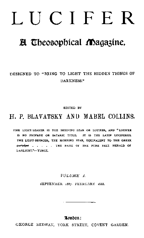 Lucifer: A Theosophical Magazine. Volume I. September 1887-February 1888. Lucifer: A Theosophical Magazine. Volume I. September 1887-February 1888.