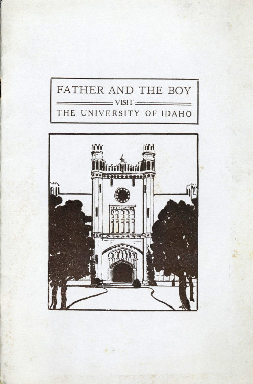 Father and the Boy Visit the University of Idaho The University of Idaho Bulletin, Vol. XVII, March, 1922, No. 11 Father and the Boy Visit the University of Idaho The University of Idaho Bulletin, Vol. XVII, March, 1922, No. 11