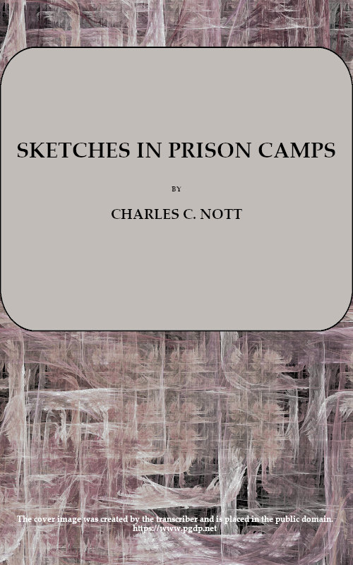 Sketches in Prison Camps: A Continuation of Sketches of the War Sketches in Prison Camps: A Continuation of Sketches of the War