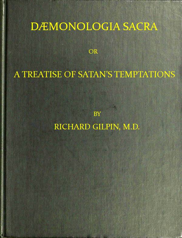 Dæmonologia Sacra; or, A Treatise of Satan's Temptations10;In Three Parts