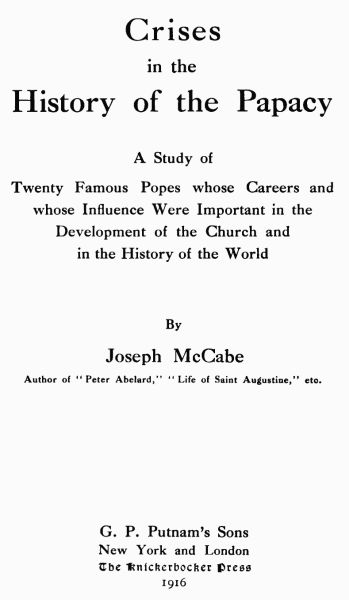 Crises in the History of the Papacy A study of twenty famous popes whose careers and whose influence were important in the development of the church and in the history of the world Crises in the History of the Papacy A study of twenty famous popes whose careers and whose influence were important in the development of the church and in the history of the world