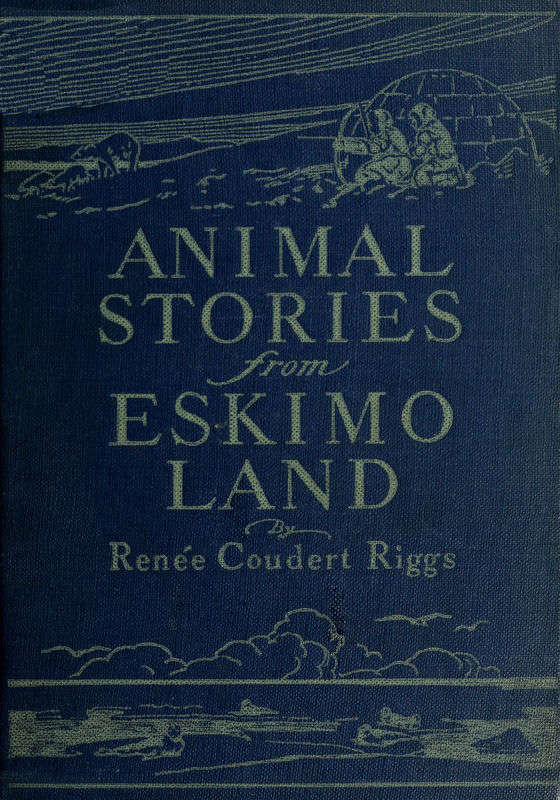 Animal Stories from Eskimo Land Adapted from the Original Eskimo Stories Collected by Dr. Daniel S. Neuman Animal Stories from Eskimo Land Adapted from the Original Eskimo Stories Collected by Dr. Daniel S. Neuman