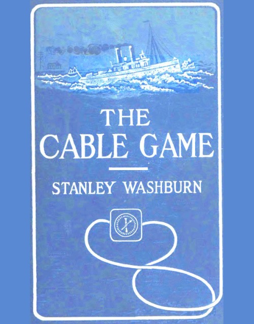 The Cable Game
The Adventures of an American Press-Boat in Turkish Waters During the Russian Revolution