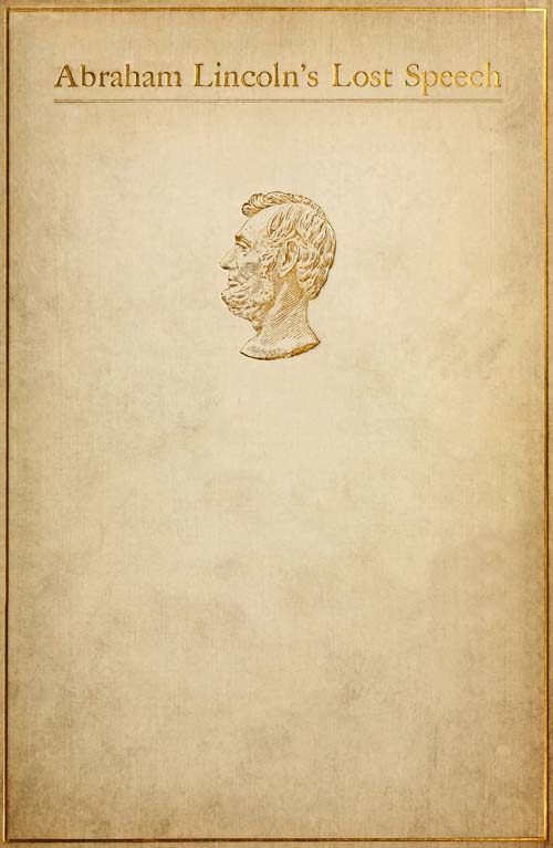 Abraham Lincoln's Lost Speech, May 29, 1856
A Souvenir of the Eleventh Annual Lincoln Dinner of the Republican Club of the City of New York, at the Waldorf, February 12, 1897